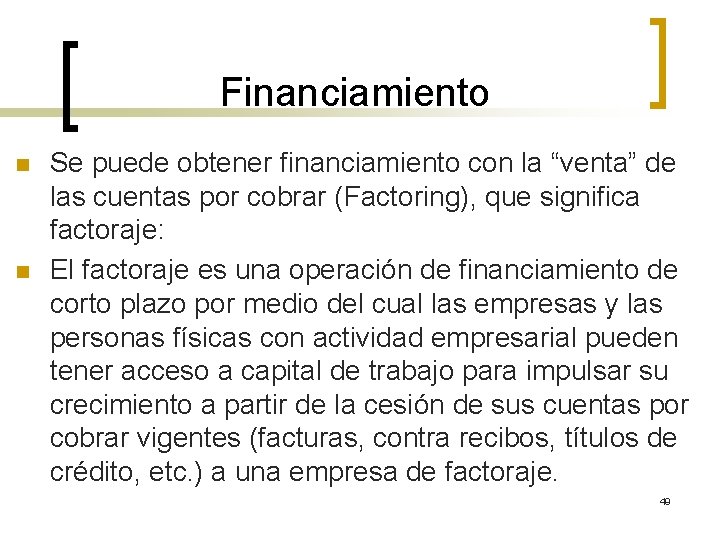 Financiamiento n n Se puede obtener financiamiento con la “venta” de las cuentas por