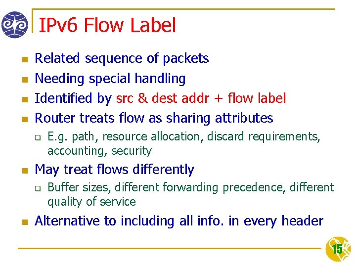 IPv 6 Flow Label n n Related sequence of packets Needing special handling Identified