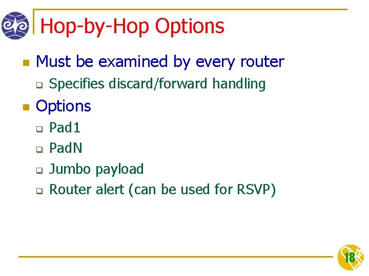 Hop-by-Hop Options n Must be examined by every router q n Specifies discard/forward handling
