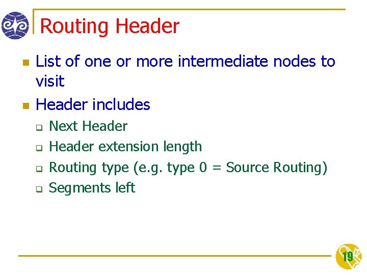 Routing Header n n List of one or more intermediate nodes to visit Header