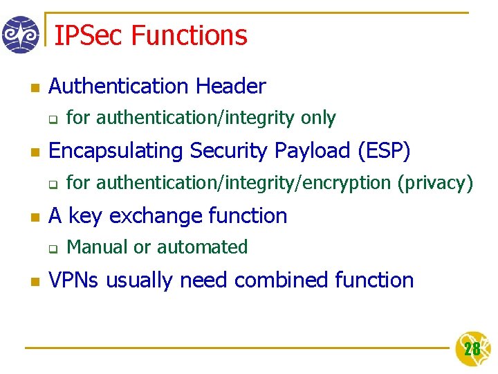 IPSec Functions n Authentication Header q n Encapsulating Security Payload (ESP) q n for