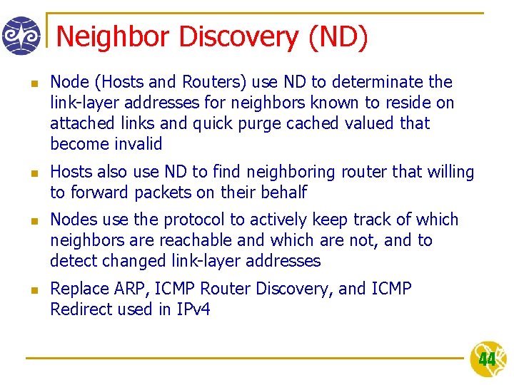 Neighbor Discovery (ND) n n Node (Hosts and Routers) use ND to determinate the