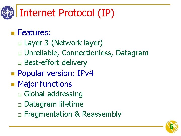 Internet Protocol (IP) n Features: q q q n n Layer 3 (Network layer)