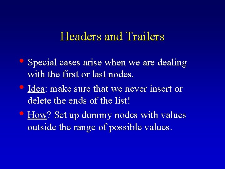 Headers and Trailers • Special cases arise when we are dealing • • with