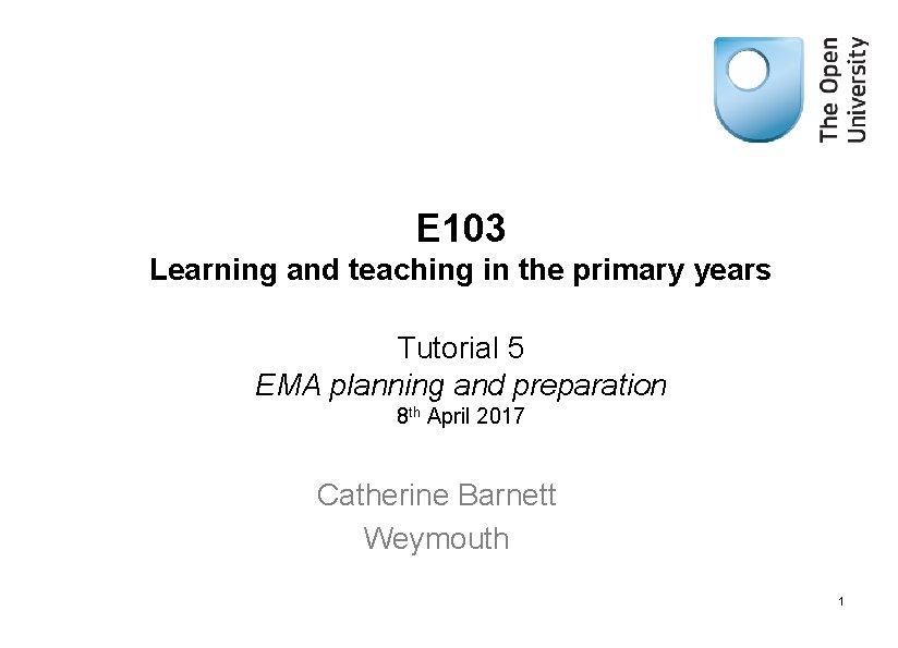E 103 Learning and teaching in the primary years Tutorial 5 EMA planning and