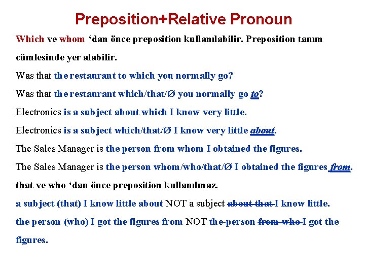 Preposition+Relative Pronoun Which ve whom ‘dan önce preposition kullanılabilir. Preposition tanım cümlesinde yer alabilir.