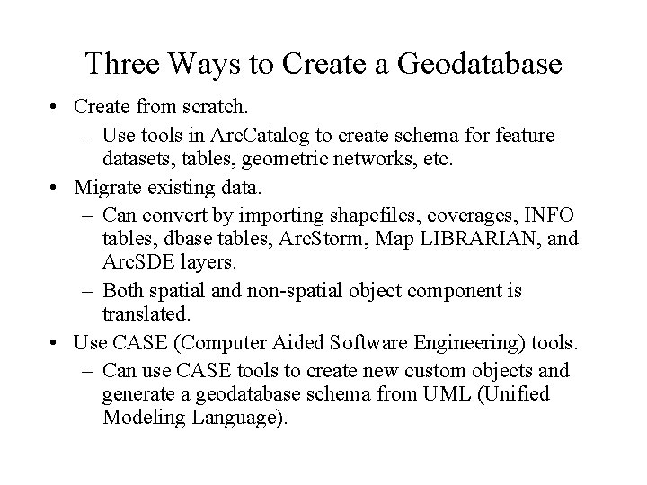 Three Ways to Create a Geodatabase • Create from scratch. – Use tools in