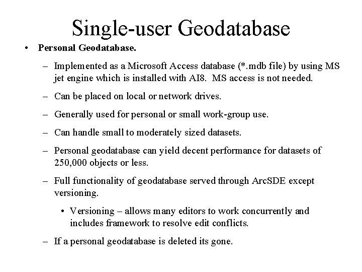 Single-user Geodatabase • Personal Geodatabase. – Implemented as a Microsoft Access database (*. mdb