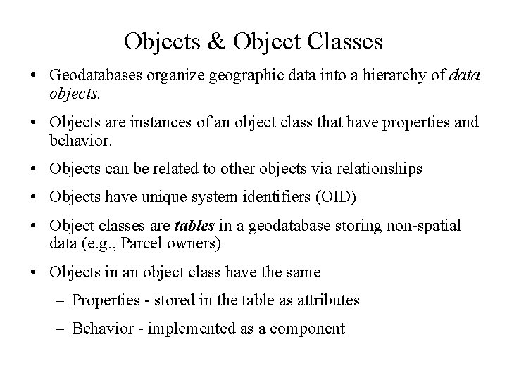 Objects & Object Classes • Geodatabases organize geographic data into a hierarchy of data