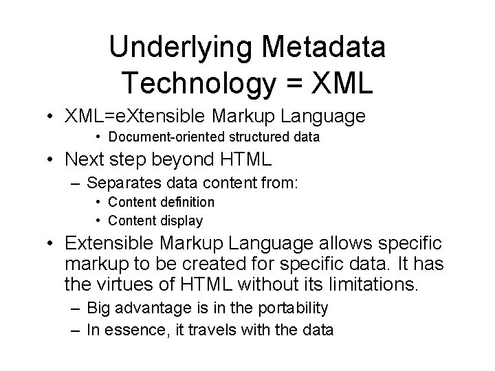 Underlying Metadata Technology = XML • XML=e. Xtensible Markup Language • Document-oriented structured data