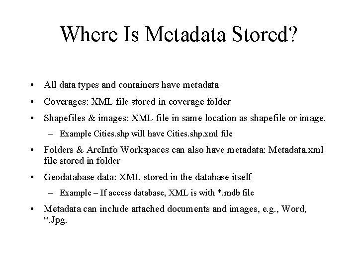 Where Is Metadata Stored? • All data types and containers have metadata • Coverages: