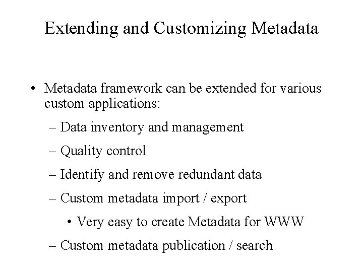 Extending and Customizing Metadata • Metadata framework can be extended for various custom applications: