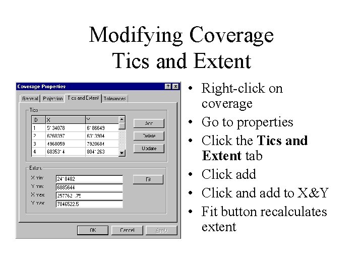 Modifying Coverage Tics and Extent • Right-click on coverage • Go to properties •