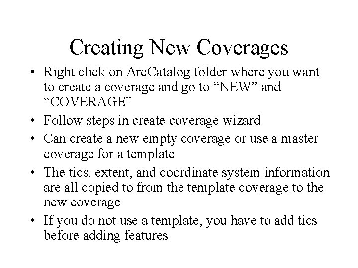 Creating New Coverages • Right click on Arc. Catalog folder where you want to