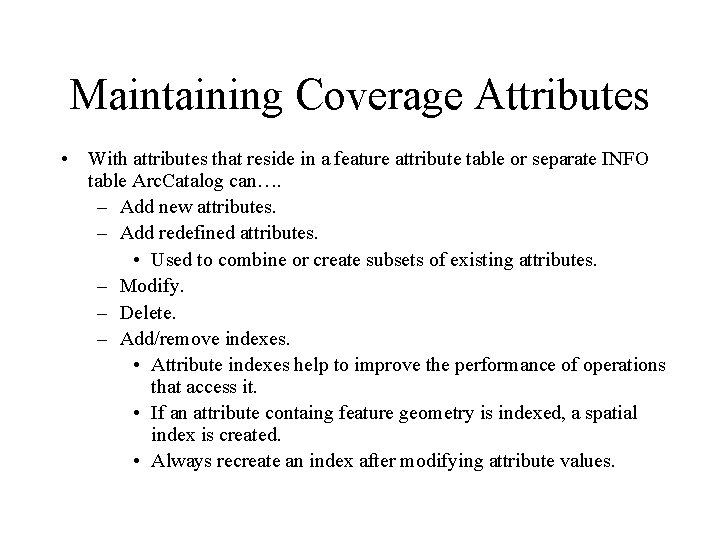 Maintaining Coverage Attributes • With attributes that reside in a feature attribute table or