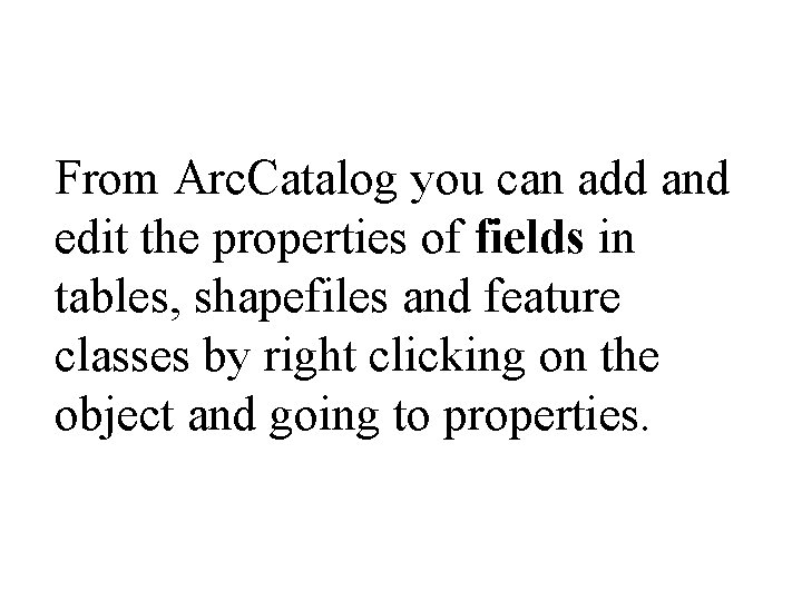 From Arc. Catalog you can add and edit the properties of fields in tables,