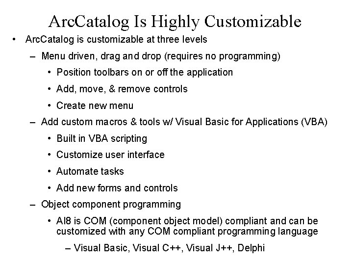 Arc. Catalog Is Highly Customizable • Arc. Catalog is customizable at three levels –