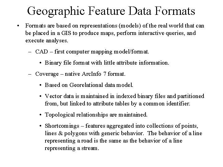 Geographic Feature Data Formats • Formats are based on representations (models) of the real