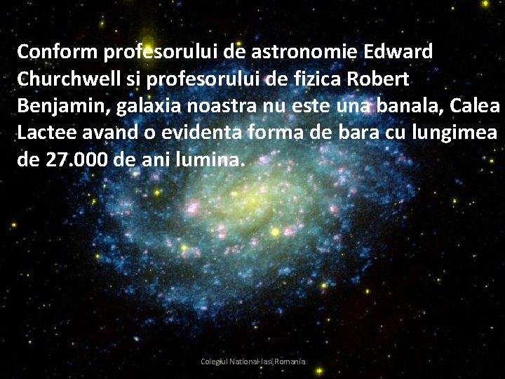 Conform profesorului de astronomie Edward Churchwell si profesorului de fizica Robert Benjamin, galaxia noastra