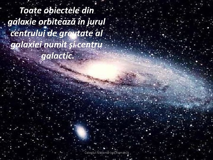 Toate obiectele din galaxie orbitează în jurul centrului de greutate al galaxiei numit şi