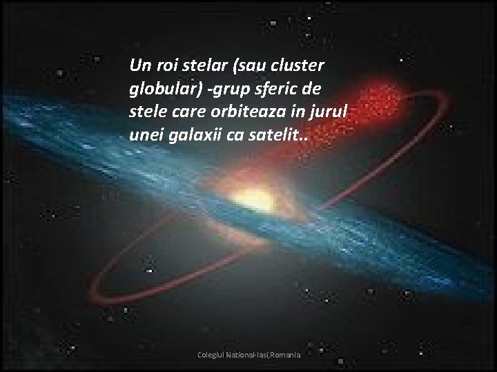 Un roi stelar (sau cluster globular) -grup sferic de stele care orbiteaza in jurul