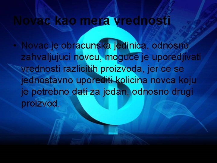 Novac kao mera vrednosti • Novac je obracunska jedinica, odnosno zahvaljujuci novcu, moguce je