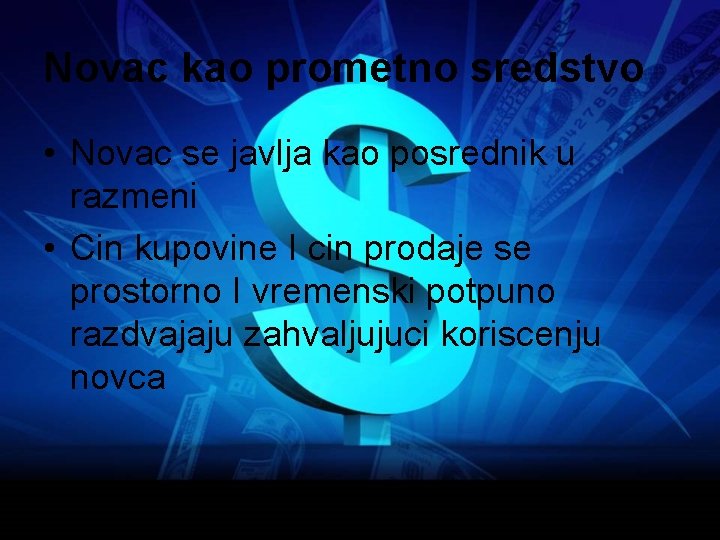 Novac kao prometno sredstvo • Novac se javlja kao posrednik u razmeni • Cin