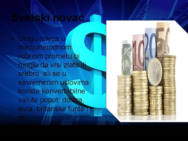 Svetski novac • Ulogu novca u medjunarodnom robnom prometu bi moglo da vrsi zlato