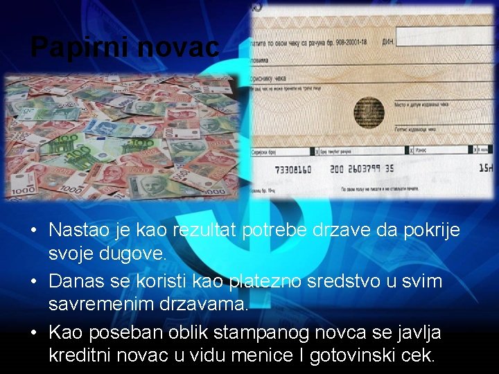 Papirni novac • Nastao je kao rezultat potrebe drzave da pokrije svoje dugove. •