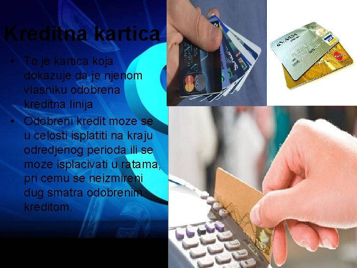 Kreditna kartica • To je kartica koja dokazuje da je njenom vlasniku odobrena kreditna