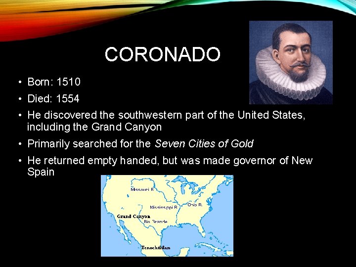  CORONADO • Born: 1510 • Died: 1554 • He discovered the southwestern part