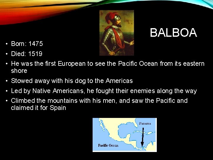 BALBOA • Born: 1475 • Died: 1519 • He was the first European to