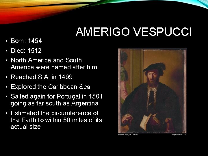  • Born: 1454 AMERIGO VESPUCCI • Died: 1512 • North America and South