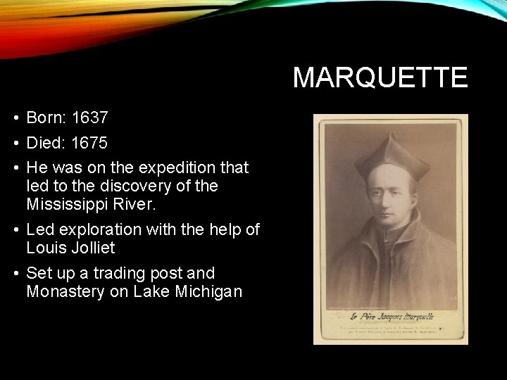 MARQUETTE • Born: 1637 • Died: 1675 • He was on the expedition that