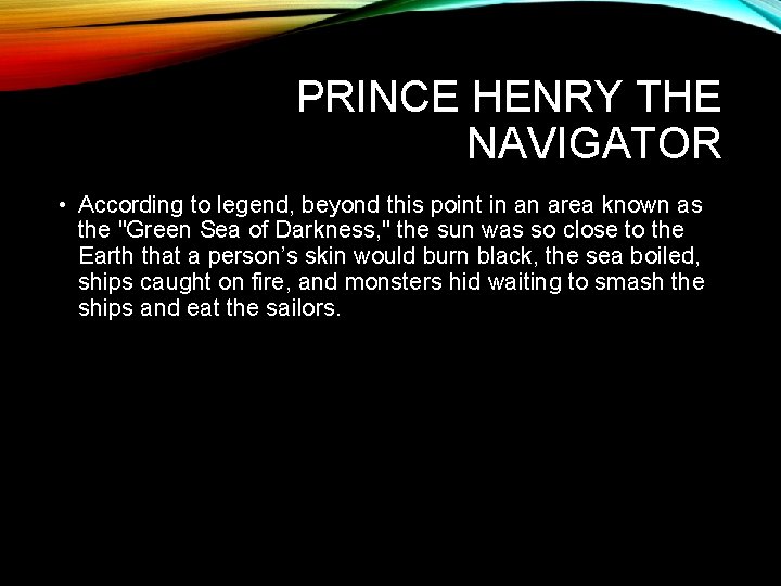 PRINCE HENRY THE NAVIGATOR • According to legend, beyond this point in an area