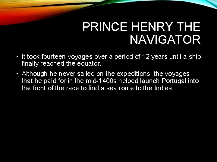 PRINCE HENRY THE NAVIGATOR • It took fourteen voyages over a period of 12