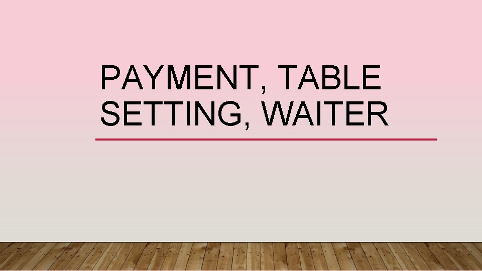 PAYMENT, TABLE SETTING, WAITER 