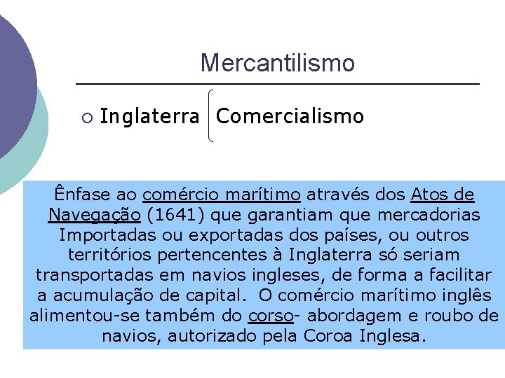 Mercantilismo ¡ Inglaterra Comercialismo Ênfase ao comércio marítimo através dos Atos de Navegação (1641)