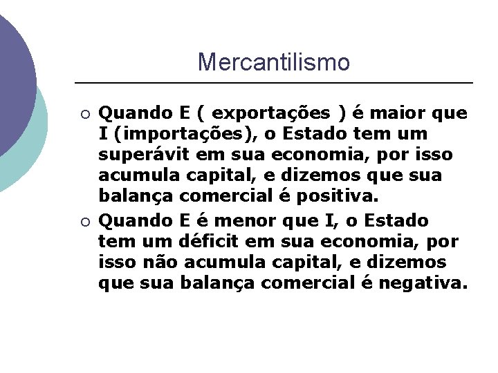 Mercantilismo ¡ ¡ Quando E ( exportações ) é maior que I (importações), o