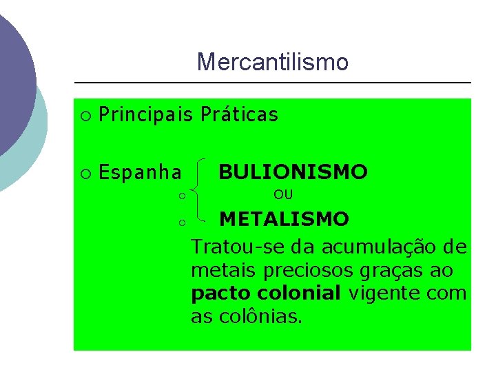 Mercantilismo ¡ Principais Práticas ¡ Espanha ¡ ¡ BULIONISMO OU METALISMO Tratou-se da acumulação