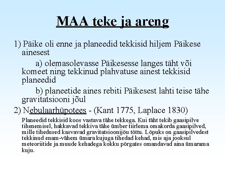 MAA teke ja areng 1) Päike oli enne ja planeedid tekkisid hiljem Päikese ainesest