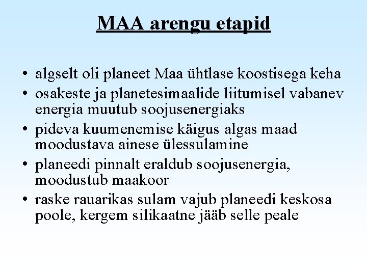 MAA arengu etapid • algselt oli planeet Maa ühtlase koostisega keha • osakeste ja