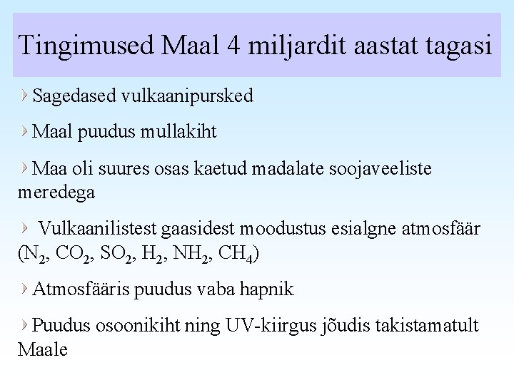 Tingimused Maal 4 miljardit aastat tagasi Sagedased vulkaanipursked Maal puudus mullakiht Maa oli suures