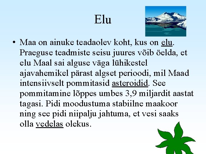 Elu • Maa on ainuke teadaolev koht, kus on elu. Praeguse teadmiste seisu juures