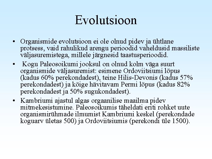 Evolutsioon • Organismide evolutsioon ei ole olnud pidev ja ühtlane protsess, vaid rahulikud arengu