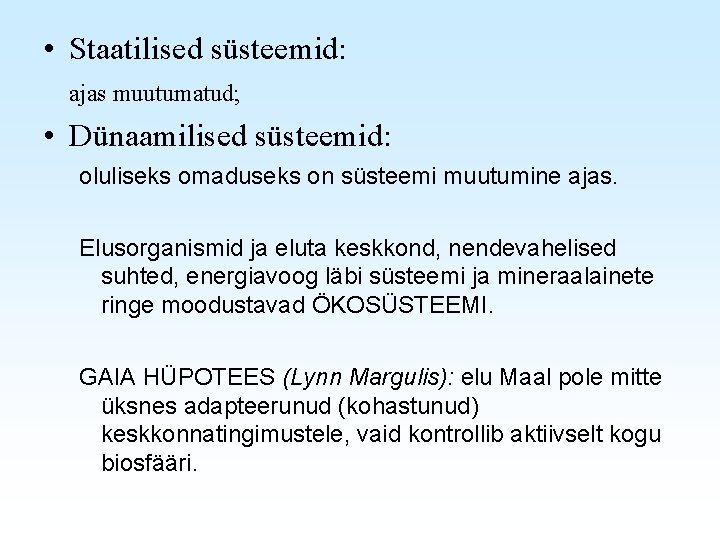  • Staatilised süsteemid: ajas muutumatud; • Dünaamilised süsteemid: oluliseks omaduseks on süsteemi muutumine