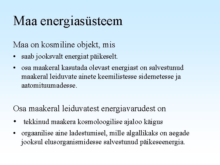 Maa energiasüsteem Maa on kosmiline objekt, mis • saab jooksvalt energiat päikeselt. • osa