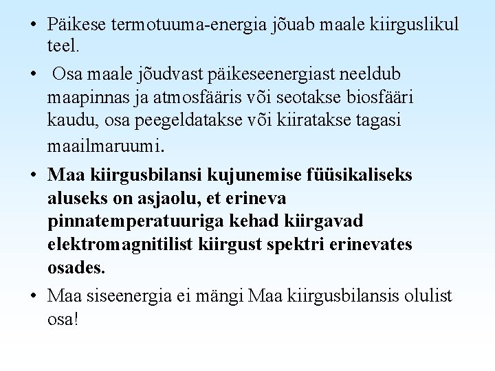  • Päikese termotuuma-energia jõuab maale kiirguslikul teel. • Osa maale jõudvast päikeseenergiast neeldub