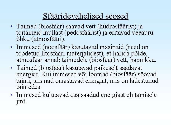 Sfääridevahelised seosed • Taimed (biosfäär) saavad vett (hüdrosfäärist) ja toitaineid mullast (pedosfäärist) ja eritavad