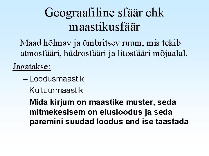 Geograafiline sfäär ehk maastikusfäär Maad hõlmav ja ümbritsev ruum, mis tekib atmosfääri, hüdrosfääri ja